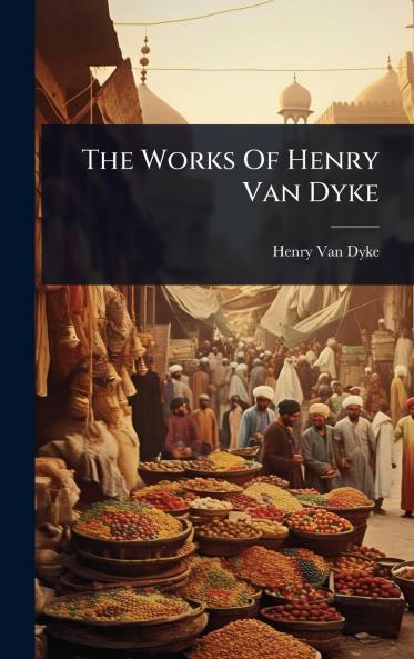 Works Of Henry Van Dyke