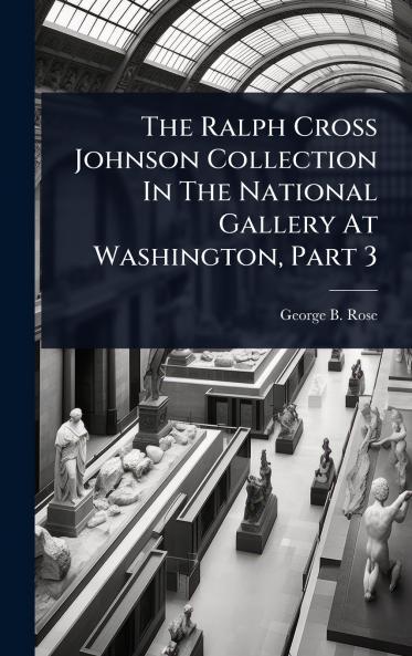 Ralph Cross Johnson Collection In The National Gallery At Washington Part 3