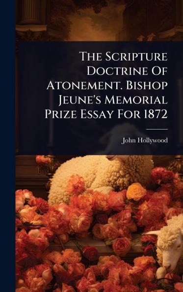 Scripture Doctrine Of Atonement. Bishop Jeune's Memorial Prize Essay For 1872