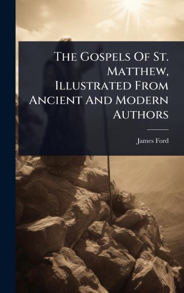 Gospels Of St. Matthew Illustrated From Ancient And Modern Authors