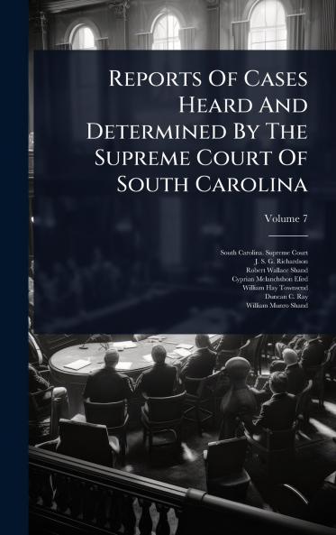 Reports Of Cases Heard And Determined By The Supreme Court Of South Carolina
