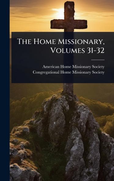 Home Missionary Volumes 31-32