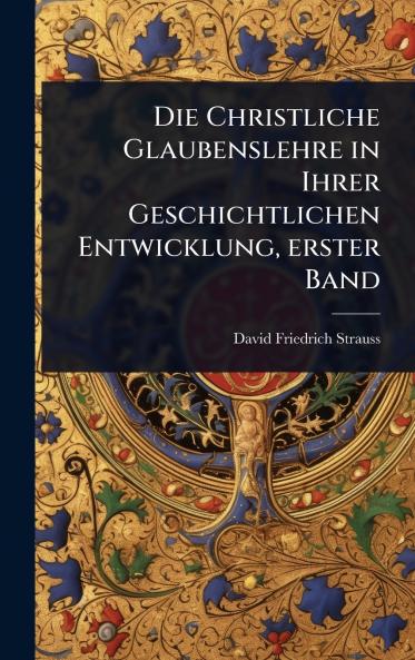 Christliche Glaubenslehre in Ihrer Geschichtlichen Entwicklung erster Band