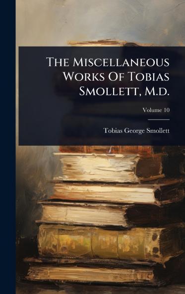 Miscellaneous Works Of Tobias Smollett M.d.