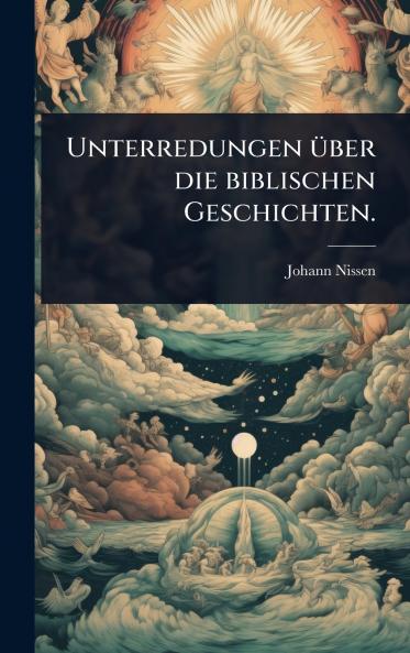 Unterredungen Ã1/4ber die biblischen Geschichten.