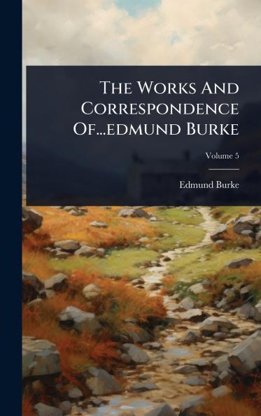 Works And Correspondence Of...edmund Burke