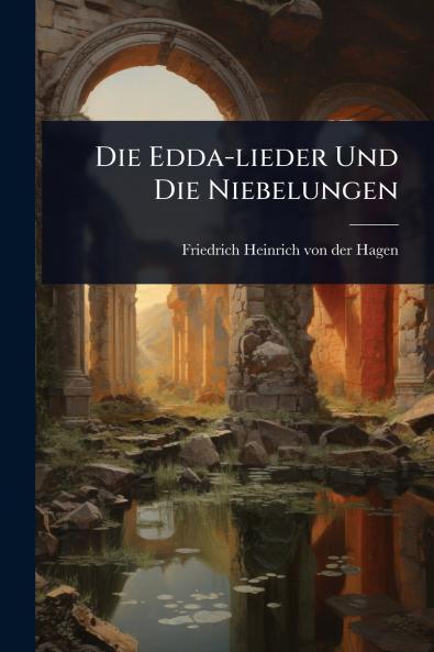 Die Edda-lieder Und Die Niebelungen