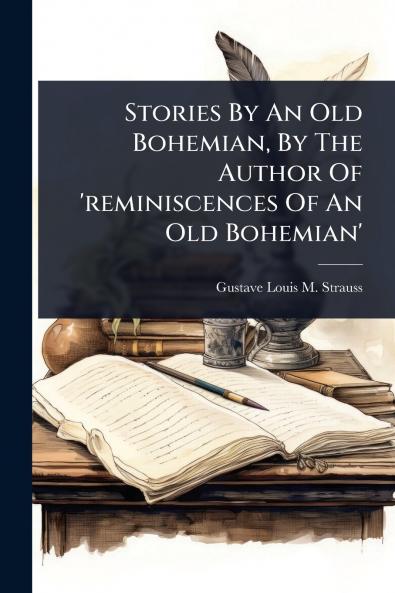 Stories By An Old Bohemian By The Author Of 'reminiscences Of An Old Bohemian'