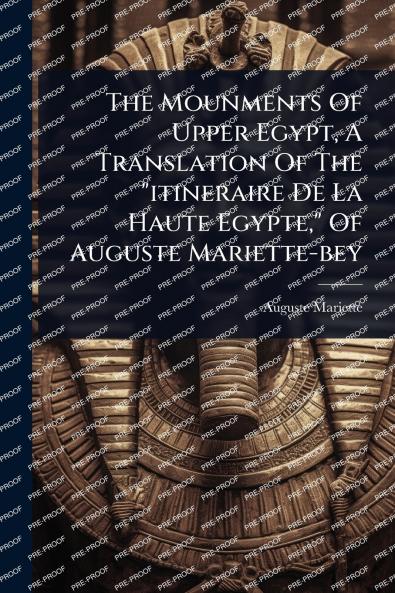 Mounments Of Upper Egypt A Translation Of The itineraire De La Haute Egypte Of Auguste Mariette-bey