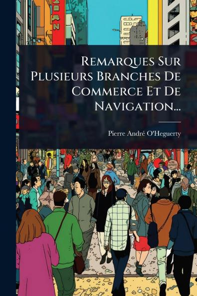 Remarques Sur Plusieurs Branches De Commerce Et De Navigation...