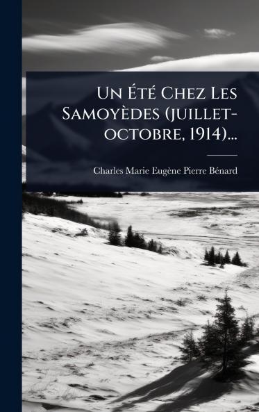 Ã&#137;tÃ(c) Chez Les Samoyèdes (juillet-octobre 1914)...