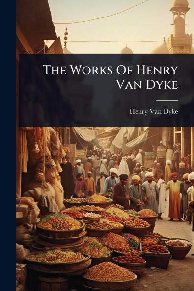 Works Of Henry Van Dyke