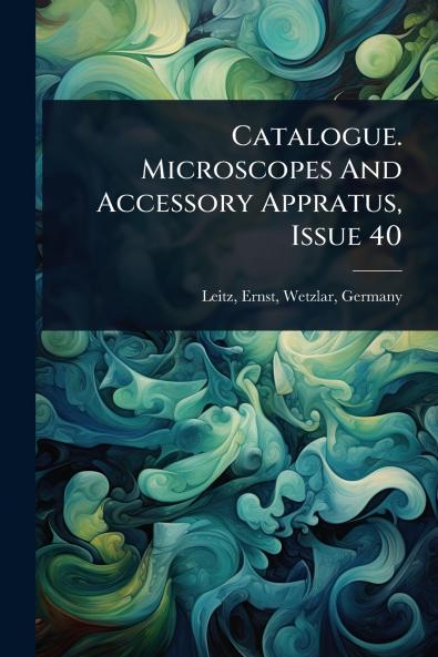 Catalogue. Microscopes And Accessory Appratus Issue 40