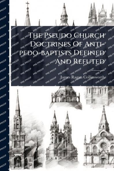 Pseudo Church Doctrines Of Anti-pedo-baptists Defined And Refuted