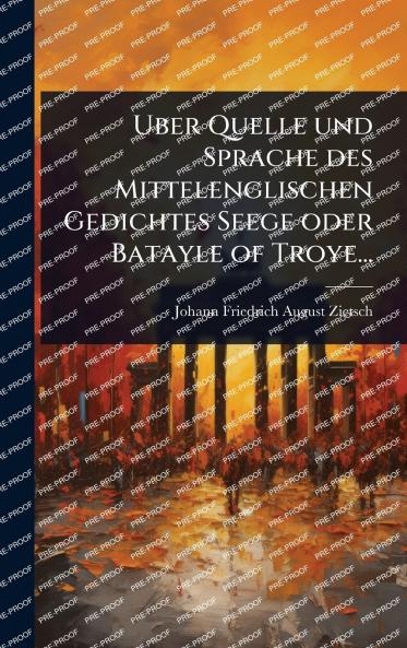 Uber Quelle und Sprache des Mittelenglischen Gedichtes Seege oder Batayle of Troye...