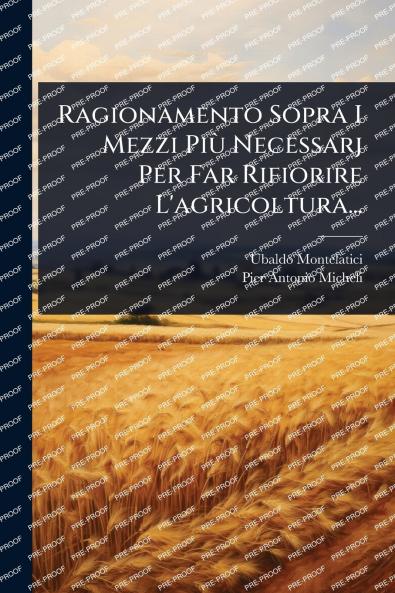 Ragionamento Sopra I Mezzi PiÃ¹ Necessarj Per Far Rifiorire L'agricoltura...