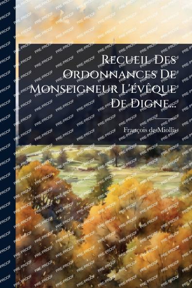 Recueil Des Ordonnances De Monseigneur L'Ã(c)vÃaque De Digne...