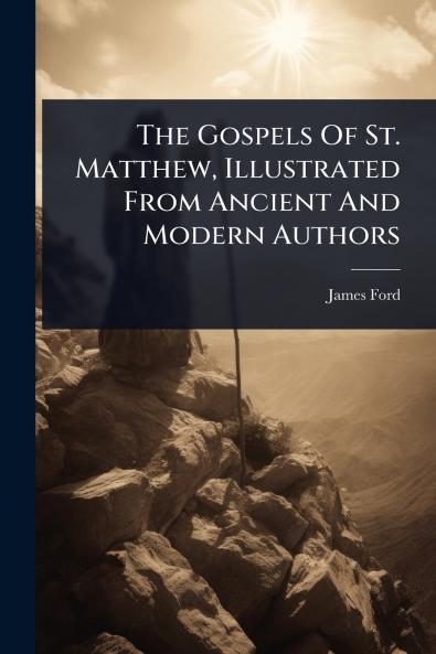 Gospels Of St. Matthew Illustrated From Ancient And Modern Authors