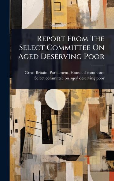 Report From The Select Committee On Aged Deserving Poor