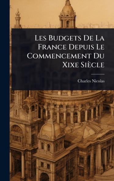 Les Budgets De La France Depuis Le Commencement Du Xixe Siècle