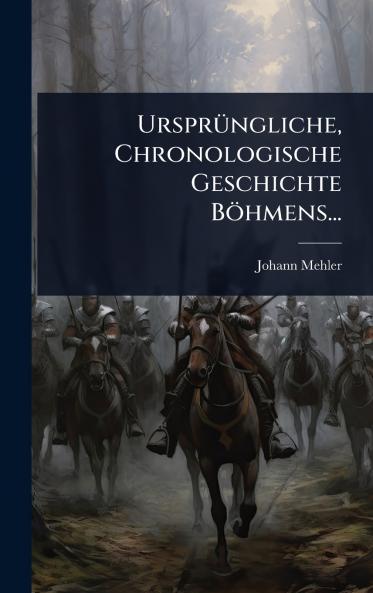 UrsprÃ1/4ngliche Chronologische Geschichte Böhmens...