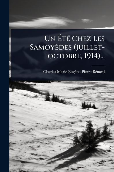 Ã&#137;tÃ(c) Chez Les Samoyèdes (juillet-octobre 1914)...