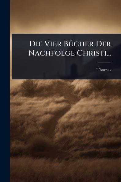 Die Vier BÃ1/4cher Der Nachfolge Christi...