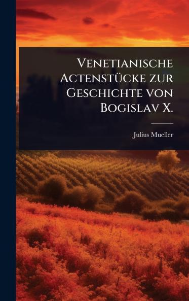 Venetianische ActenstÃ1/4cke zur Geschichte von Bogislav X.