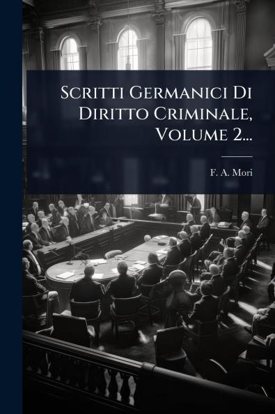 Scritti Germanici Di Diritto Criminale Volume 2...