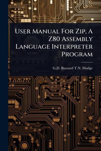 User Manual For Zip A Z80 Assembly Language Interpreter Program