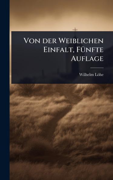 Von der Weiblichen Einfalt FÃ1/4nfte Auflage