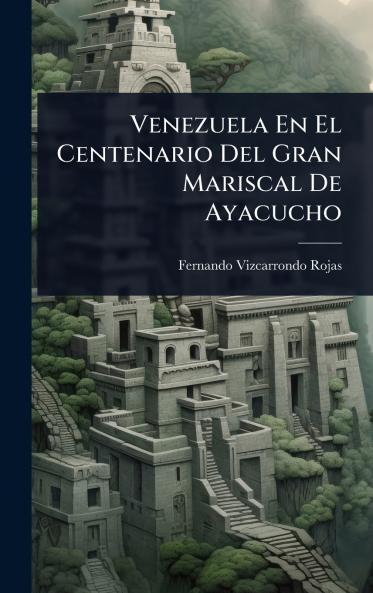 Venezuela En El Centenario Del Gran Mariscal De Ayacucho