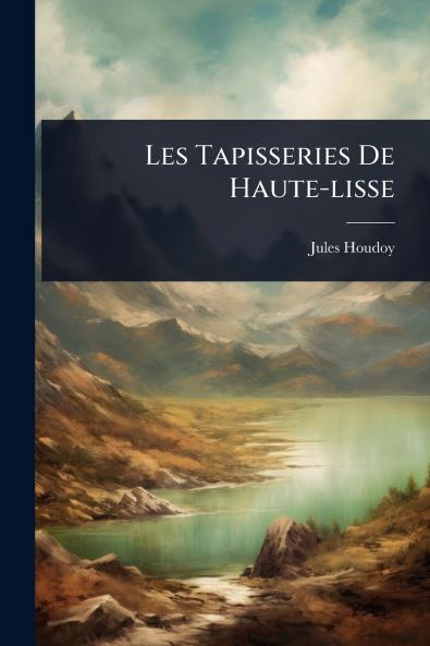 Les Tapisseries De Haute-lisse