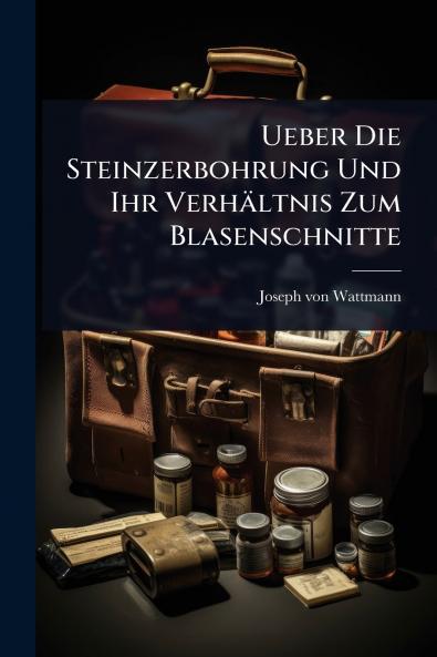 Ueber Die Steinzerbohrung Und Ihr Verhältnis Zum Blasenschnitte