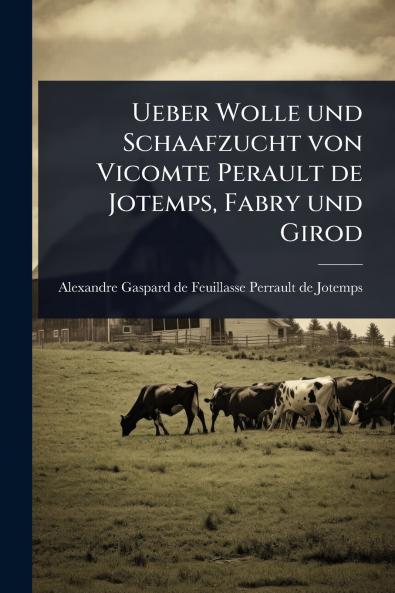 Ueber Wolle und Schaafzucht von Vicomte Perault de Jotemps Fabry und Girod