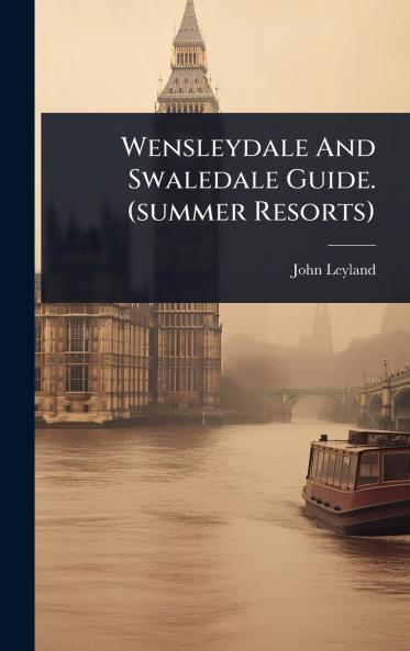 Wensleydale And Swaledale Guide. (summer Resorts)