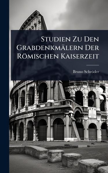 Studien Zu Den Grabdenkmälern Der Römischen Kaiserzeit