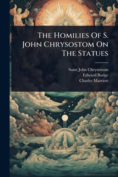 Homilies Of S. John Chrysostom On The Statues