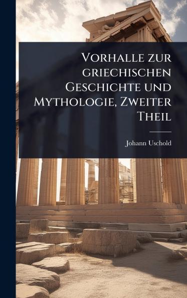 Vorhalle zur griechischen Geschichte und Mythologie Zweiter Theil