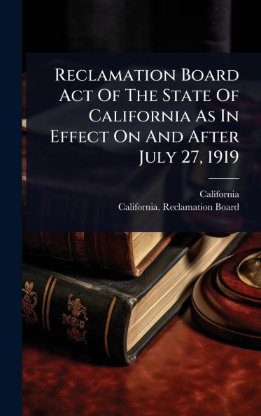 Reclamation Board Act Of The State Of California As In Effect On And After July 27 1919