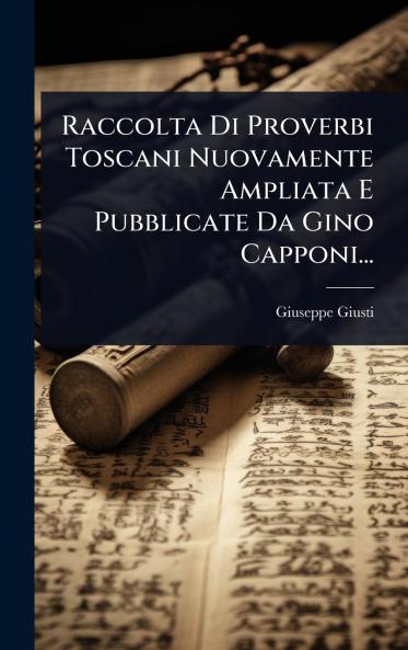 Raccolta Di Proverbi Toscani Nuovamente Ampliata E Pubblicate Da Gino Capponi...