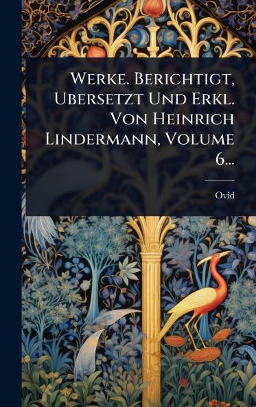 Werke. Berichtigt Ubersetzt Und Erkl. Von Heinrich Lindermann Volume 6...