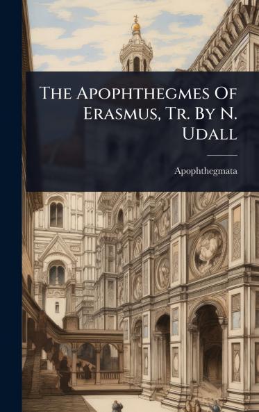 Apophthegmes Of Erasmus Tr. By N. Udall