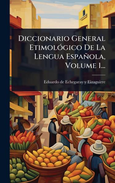 Diccionario General EtimolÃ3gico De La Lengua Española Volume 1...