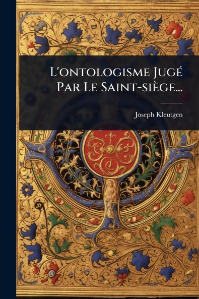 L'ontologisme JugÃ(c) Par Le Saint-siège...
