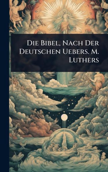 Die Bibel Nach Der Deutschen Uebers. M. Luthers