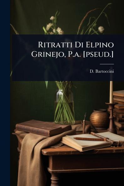 Ritratti Di Elpino Grinejo P.a. [pseud.]