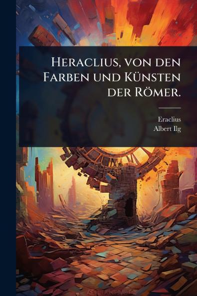 Heraclius von den Farben und KÃ1/4nsten der Römer.