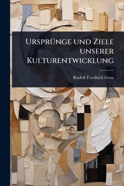 UrsprÃ1/4nge und Ziele unserer Kulturentwicklung
