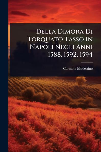 Della Dimora Di Torquato Tasso In Napoli Negli Anni 1588 1592 1594